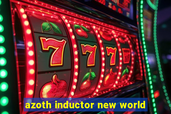 azoth inductor new world